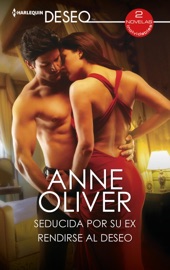 Seducida por su ex - Rendirse al deseo - Anne Oliver