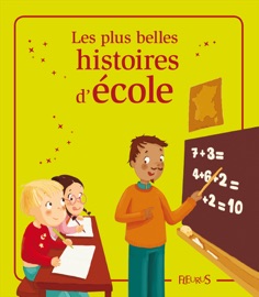 Les plus belles histoires d'école - Charlotte Grossetête, Sophie de Mullenheim, Elisabeth Gausseron & Éléonore Cannone