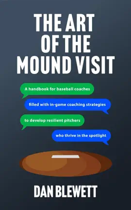 The Art Of The Mound Visit: A Handbook For Baseball Coaches