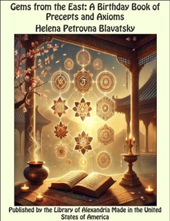 Gems from the East: A Birthday Book of Precepts and Axioms by Helena Petrovna Blavatsky