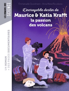 L'incroyable destin de Maurice & Katia Krafft, une passion dévorante pour les volcans by Emmanuelle Grundmann, Anna Maria Riccobono & Alexandre Franc