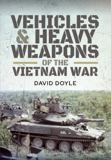 Vehicles & Heavy Weapons of the Vietnam War by David Doyle