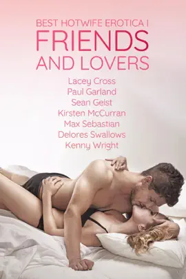 Read: Best Hotwife Erotica Vol. I: Friends and Lovers Book