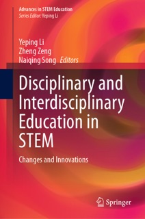 Disciplinary and Interdisciplinary Education in STEM by Yeping Li, Zheng Zeng & Naiqing Song