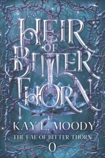 Heir of Bitter Thorn by Kay L Moody