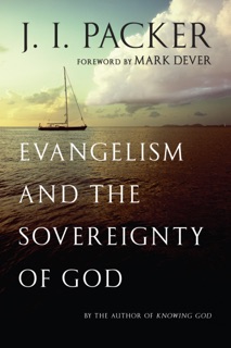 Evangelism and the Sovereignty of God by J. I. Packer