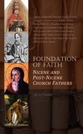 Foundation of Faith: Nicene and Post-Nicene Church Fathers (All 28 Volumes) - Augustine of Hippo, John Chrysostom, Eusebius of Caesarea, Constantine, Scholasticus Socrates, Sozomen, Theodoret, Rufinus, Athanasius of Alexandria, Gregory of Nyssa, Saint Jerome, Cyril of Jerusalem, Gregory of Nazianzus, Basil of Caesarea, Hilary of Poitiers, John of Damascus, Ambrose of Milan, Sulpicius Severus, Vincent Of Lerins, John Cassian, Pope Leo I, Pope Gregory I, Pope Gregory II, Ephrem the Syrian, Aphrahat, Philip Schaff, Alexander Roberts, James Donaldson & Arthur Cleveland Coxe