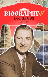 Biography of Dr. Seuss - Alex Foster