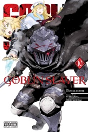 Goblin Slayer, Vol. 10 (manga) - Kumo Kagyu, Kousuke Kurose, Noboru Kannatuki, Bianca Pistillo & Kevin Steinbach