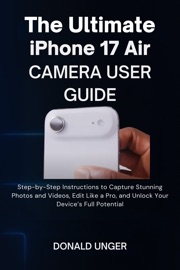 The Ultimate iPhone 17 Air Camera User Guide - Donald Unger