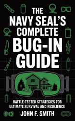 The Navy SEAL’s Complete Bug-In Guide