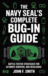 The Navy SEAL’s Complete Bug-In Guide