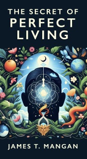 The Secret of Perfect Living by James T. Mangan
