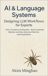 AI & Language Systems: Designing LLM Workflows for Experts From Concept to Deployment – Build, Automate, Maintain and Scale Advanced Machine Learning Systems