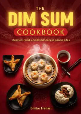 The Dim Sum Cookbook: Steamed, Fried, and Baked Chinese Snacks Bites