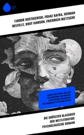 Die größten Klassiker der Weltliteratur: Psychologische Romane - Fjodor Dostojewski, Franz Kafka, Herman Melville, Knut Hamsun, Friedrich Nietzsche, Joris-Karl Huysmans, Voltaire, Jean-Jacques Rousseau, André Gide, Rainer Maria Rilke, Joseph Conrad, Klaus Mann, Oscar Wilde & Thomas Wolfe