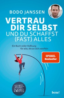 Vertrau dir selbst und du schaffst (fast) alles by Bodo Janssen