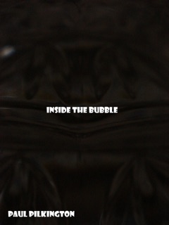 Inside The Bubble: a short story by Paul Pilkington