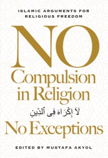 No Compulsion in Religion—No Exceptions by Mustafa Akyol