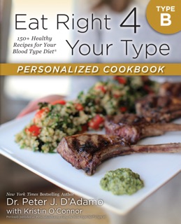 Eat Right 4 Your Type Personalized Cookbook Type B by Dr. Peter J. D'Adamo & Kristin O'Connor