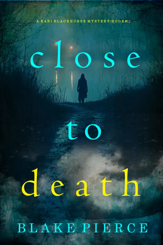 Close To Death (A Kari Blackhorse Suspense Thriller—Book Eleven)