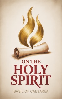 ON THE HOLY SPIRIT by Basil of Caesarea