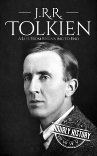 J. R. R. Tolkien: A Life from Beginning to End by Hourly History