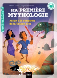 Ma première mythologie - Jason à la conquête de la Toison d'or CP/CE1 6/7 ans - Hélène Kérillis & Grégoire Vallancien