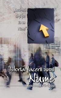 Istoria facerii unui nume by Beniamin Fărăgău