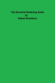 The Essential Gardening Guide - Robert Donaldson