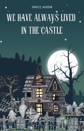 We Have Always Lived in the Castle - Shirley Jackson