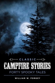 Classic Campfire Stories - William W. Forgey