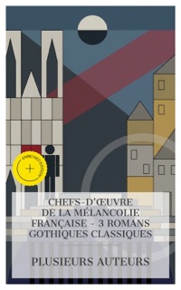 Chefs-d'œuvre de la Mélancolie Française - 3 Romans Gothiques Classiques by Theophile Gautier, Victor Hugo, Georges Rodenbach & e-artnow Collections
