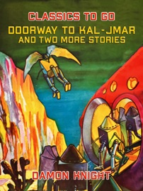 Doorway to Kal-Jmar and two more stories - Damon Knight