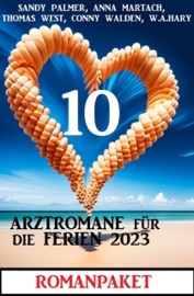 10 Arztromane für die Ferien 2023: Romanpaket - Conny Walden, W. A. Hary, Sandy Palmer, Thomas West & Anna Martach