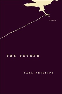 The Tether by Carl Phillips