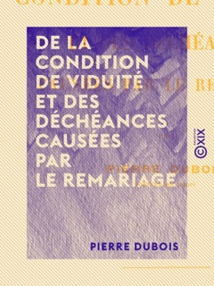 De la condition de viduité et des déchéances causées par le remariage by Pierre DuBois