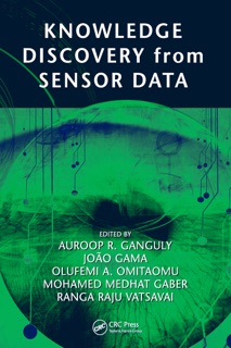 Knowledge Discovery from Sensor Data by Auroop R. Ganguly, João Gama, Olufemi A. Omitaomu, Mohamed Gaber & Ranga Raju Vatsavai