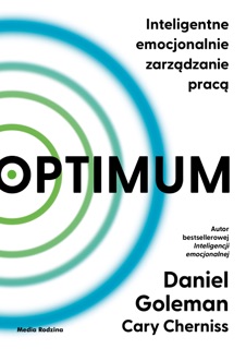 Optimum. Inteligentne emocjonalnie zarządzanie pracą by Daniel Goleman & Cary Cherniss