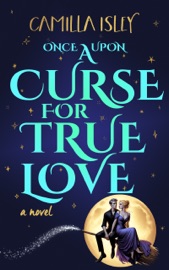 Once Upon a Curse for True Love - Camilla Isley