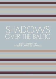 Shadows Over The Baltic: Short Stories for Swedish Language Learners