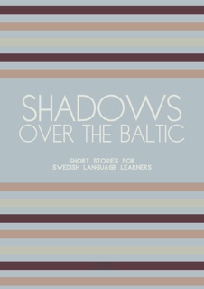 Shadows Over The Baltic: Short Stories for Swedish Language Learners by Artici Bilingual Books