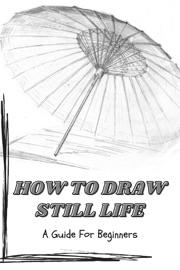 How to Draw Still Life: a Guide for Beginners - Angela Wright
