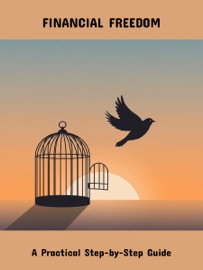 Financial Freedom A Practical Step-By-Step Guide