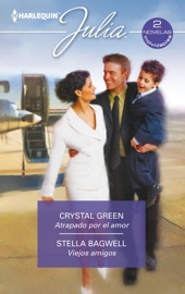 Atrapado por el amor - Viejos amigos - Crystal Green & Stella Bagwell