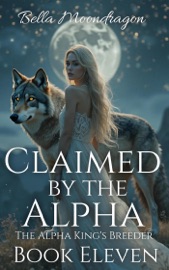 Claimed by the Alpha King - Bella Moondragon