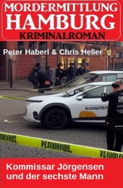 Kommissar Jörgensen und der sechste Mann: Mordermittlung Hamburg Kriminalroman - Peter Haberl & Chris Heller