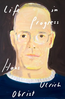 Life In Progress by Hans Ulrich Obrist & David Watson