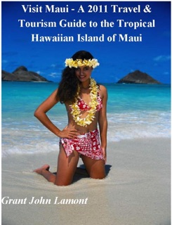 Visit Maui - A  Travel & Tourism Guide to the Tropical Hawaiian Island of Maui by Grant John Lamont