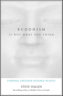 Buddhism Is Not What You Think by Steve Hagen